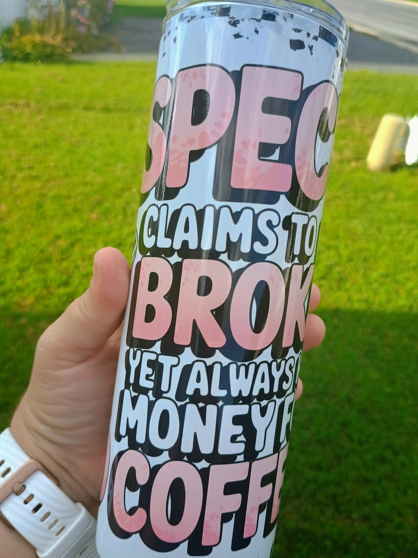 Suspect claims always broke but always has money for iced coffee 20 oz tumbler