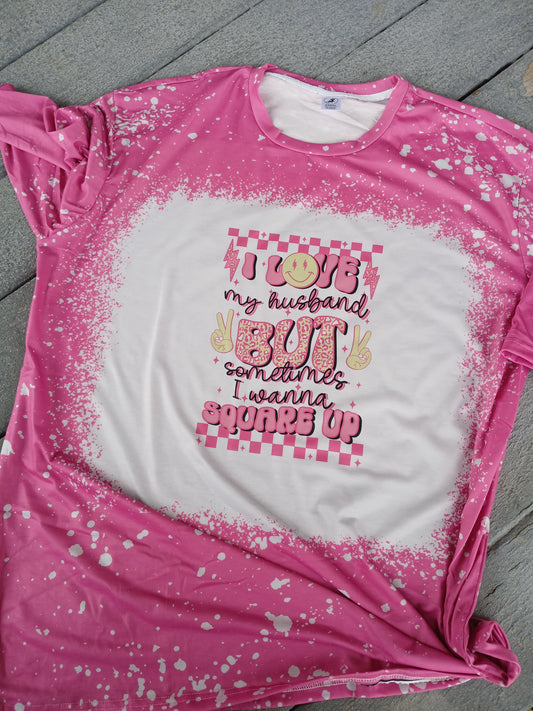 I love my husband but sometimes I wanna square up faux bleached tee